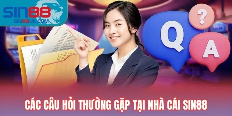 Các câu hỏi thường gặp tại nhà cái SIN88