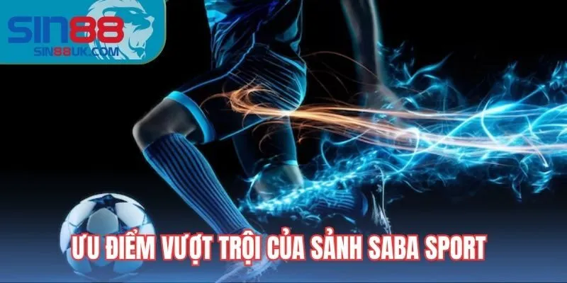 Ưu điểm vượt trội của saba sport Sin88